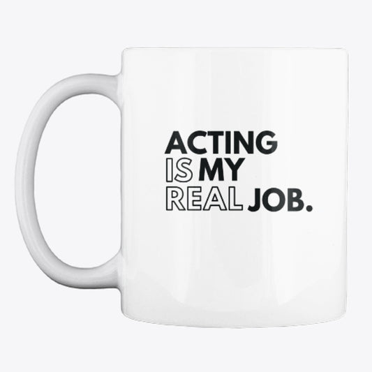 Acting Is My Real Job - Mug
